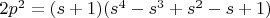 $2p^2 = (s+1)(s^4-s^3+s^2-s+1)$
