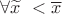 $\forall \widetilde{x}\ < \overline{x}$
