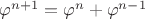 $\varphi^{n+1}=\varphi^{n}+\varphi^{n-1}$