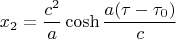 $$x_2=\frac{c^2}a\mathop{\rm cosh}\frac{a(\tau-\tau_0)}c$$