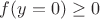$f(y=0)\ge0$