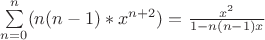 \sum\limits_{n=0}^n  (n(n-1)*x^{n+2})  = \frac{x^2}{1-n(n-1)x}