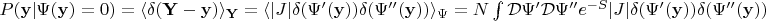 $P(\mathbf{y}|\Psi(\mathbf{y})=0)=\langle{\delta(\mathbf{Y}-\mathbf{y})}\rangle_{\mathbf{Y}}=\langle{|J| \delta(\Psi'(\mathbf{y}))\delta(\Psi''(\mathbf{y}))}\rangle_{\Psi}=N \int \mathcal{D}\Psi' \mathcal{D}\Psi'' e^{-S} |J| \delta(\Psi'(\mathbf{y}))\delta(\Psi''(\mathbf{y}))$
