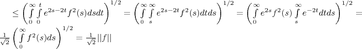 $
\le\left ( \int\limits_0^{\infty}\int\limits_0^t e^{2s-2t} f^2(s)dsdt \right)^{1/2}
$ $=\left ( \int\limits_0^{\infty}\int\limits_s^\infty e^{2s-2t} f^2(s)dtds \right)^{1/2}=$ $
\left(\int\limits_0^\infty e^{2s}f^2(s)\int\limits_s^\infty e^{-2t}dtds\right)^{1/2}= $ $ 
\frac1{\sqrt{2}}\left(\int\limits_0^\infty f^2(s)ds\right)^{1/2}=\frac1{\sqrt{2}}||f||
$