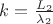 $ k=\frac{L_{2}}{\lambda_{2}} $