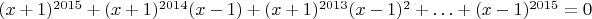 $(x+1)^{2015} + (x+1)^{2014}  (x-1) + (x+1)^{2013}  (x-1)^2 +\ldots+ (x-1)^{2015} = 0$