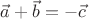 $\vec{a}+\vec{b}=-\vec{c}$