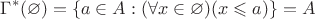$$
\Gamma^\ast(\varnothing) = \{ a \in A : (\forall x \in \varnothing)(x \leqslant a) \} = A
$$