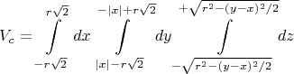 $$V_c=\int\limits_{-r\sqrt{2}}^{r\sqrt{2}}dx\int\limits_{\lvert x\rvert-r\sqrt{2}}^{-\lvert x\rvert+r\sqrt{2}}dy\int\limits_{-\sqrt{r^2-(y-x)^2/2}}^{+\sqrt{r^2-(y-x)^2/2}}dz$$