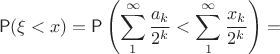 $$\mathsf P(\xi<x)=\mathsf P\left(\sum_1^\infty \frac{a_k}{2^k}<\sum_1^\infty \frac{x_k}{2^k}\right)=$$