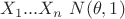 $X_{1}...X_{n} ~ N(\theta, 1)$
