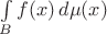 $\int\limits_B f(x)\,d\mu(x)$