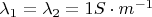 $\lambda_1=\lambda_2=1 S\cdot m^{-1}$