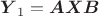 $\boldsymbol{Y}_1=\boldsymbol{A}\boldsymbol{X}\boldsymbol{B}$ $\boldsymbol{Y}_1=\boldsymbol{A}\boldsymbol{X}\boldsymbol{B}$