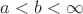 $a < b < \infty$