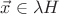 $\vec{x}\in\lambda H$