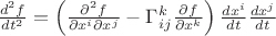$\frac{d^2 f}{dt^2}=\left(\frac{\partial^2 f}{\partial x^i\partial x^j}-\Gamma^k_{ij}\frac{\partial f}{\partial x^k}\right)\frac{dx^i}{dt}\frac{dx^j}{dt}$