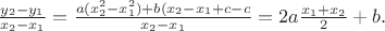 $\frac{y_2-y_1}{x_2-x_1}=\frac{a(x_2^2-x_1^2)+b(x_2-x_1+c-c}{x_2-x_1}=2a\frac{x_1+x_2}{2}+b.$