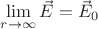 $\lim \limits_{r\to\infty}\vec{E}=\vec{E}_0$