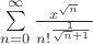 $\[\sum\limits_{n = 0}^\infty  {\frac{{{x^{\sqrt n }}}}
{{n{!^{\frac{1}
{{\sqrt n  + 1}}}}}}} \]$