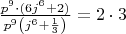 $\frac{p^9\cdot(6j^6+2)}{p^9\left(j^6+\frac{1}{3}\right)} =2\cdot 3$