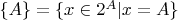$\{A\} = \{x \in 2^A | x = A\}$