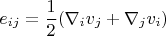 $$e_{ij}=\frac{1}{2}(\nabla_i v_j+\nabla_j v_i)$$