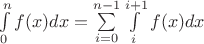 $\int\limits_0^n{f(x)dx}=\sum\limits_{i=0}^{n-1}{\int\limits_i^{i+1}{f(x)dx}}$