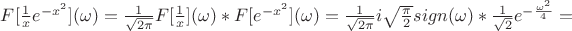 $F[\frac{1}{x}e^{-x^2}](\omega)=\frac{1}{\sqrt{2\pi}}F[\frac{1}{x}](\omega)*F[e^{-x^2}](\omega)=\frac{1}{\sqrt{2\pi}}i\sqrt{\frac{\pi}{2}}sign{(\omega)}*\frac{1}{\sqrt{2}}e^{-\frac{\omega^2}{4}}=$