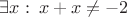 $\exists x:\: x+x\not= -2$