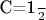 C={\frac {1}{2}}