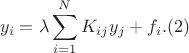 $$
y_i  = \lambda \sum\limits_{i = 1}^N {K_{ij} y_j }  + f_i .   (2)
$$