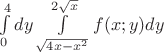 $\int\limits_0^4dy\int\limits^{2\sqrt{x}}_{\sqrt{4x-x^2}}f(x;y)dy$