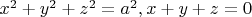 $ x^2 + y^2 + z^2 = a^2, x+y+z=0$