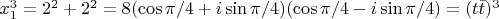 $x_1^3=2^2+2^2=8(\cos\pi/4+i\sin\pi/4)(\cos\pi/4-i\sin\pi/4)=(t\bar{t})^3$