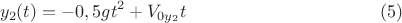 $$y_2(t)=-0,5gt^2+V_{0y_2}t \eqno(5)$