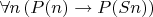 $\forall n \left( P(n) \to P(Sn) \right)$