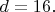 $d=16.$