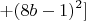 $$+(8b-1)^2] $$