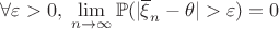 $\forall \varepsilon > 0,\; \lim\limits_{n \to \infty} \mathbb{P}(|\overline\xi_n - \theta| >\varepsilon) = 0$