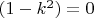 $(1- k^2)=0$