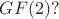 $GF(2)?$