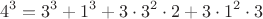 $$4^3 = 3^3 + 1^3 + 3\cdot3^2\cdot2 + 3\cdot1^2\cdot3$$