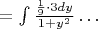 $=\int{\frac{\frac19 \cdot 3dy}{1 + y^2}} \ldots$