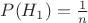 $P(H_1)=\frac {1} {n}$