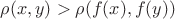 $\rho(x,y)>\rho(f(x),f(y))$