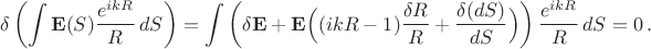 $$
\delta\left(\int\mathbf{E}(S)\frac{e^{ikR}}{R}\,dS\right)=
\int\left(\delta\mathbf{E}+\mathbf{E}\Big((ikR-1)\frac{\delta
R}{R}+\frac{\delta(dS)}{dS}\Big)\right)\frac{e^{ikR}}{R}\,dS=0\,.
$$