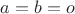 $a=b=o$