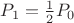 $P_1=\frac{1}{2} P_0$