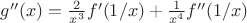 $g''(x)=\frac{2}{x^3}f'(1/x)+\frac{1}{x^4}f''(1/x)$